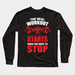 The Real Workout Starts When You Want to Stop Long Sleeve T-Shirt